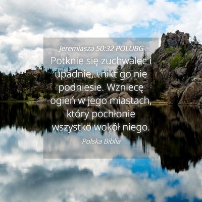Picture 04 - Jeremiasza 50:32 POLUBG - Potknie się zuchwalec i upadnie, i nikt go nie - Bible Verse Picture