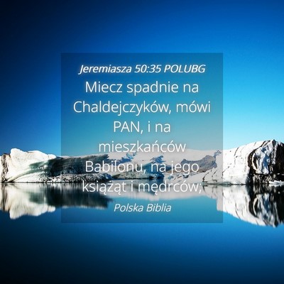 Picture 04 - Jeremiasza 50:35 POLUBG - Miecz spadnie na Chaldejczyków, mówi PAN, i na - Bible Verse Picture