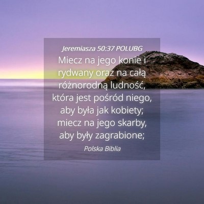 Picture 04 - Jeremiasza 50:37 POLUBG - Miecz na jego konie i rydwany oraz na całą - Bible Verse Picture