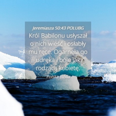 Picture 04 - Jeremiasza 50:43 POLUBG - Król Babilonu usłyszał o nich wieść i - Bible Verse Picture