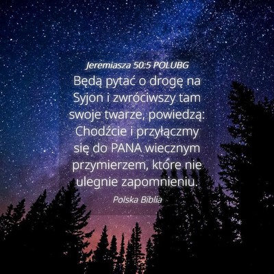 Picture 04 - Jeremiasza 50:5 POLUBG - Będą pytać o drogę na Syjon i zwróciwszy tam - Bible Verse Picture