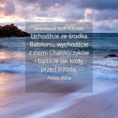 Picture 04 - Jeremiasza 50:8 POLUBG - Uchodźcie ze środka Babilonu, wychodźcie z - Bible Verse Picture