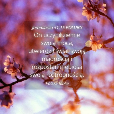 Picture 04 - Jeremiasza 51:15 POLUBG - On uczynił ziemię swoją mocą, utwierdził - Bible Verse Picture