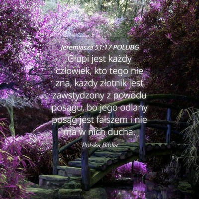 Picture 04 - Jeremiasza 51:17 POLUBG - Głupi jest każdy człowiek, kto tego nie zna, - Bible Verse Picture