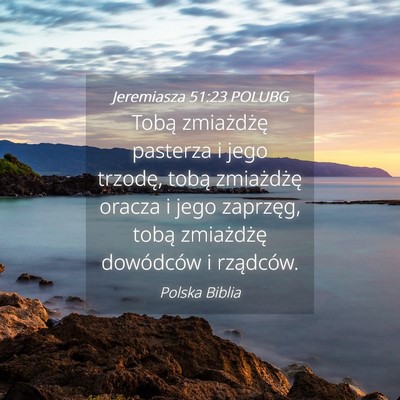 Picture 04 - Jeremiasza 51:23 POLUBG - Tobą zmiażdżę pasterza i jego trzodę, tobą - Bible Verse Picture