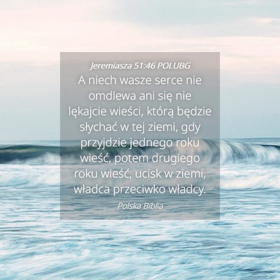 Picture 04 - Jeremiasza 51:46 POLUBG - A niech wasze serce nie omdlewa ani się nie - Bible Verse Picture