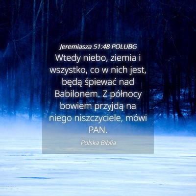 Picture 04 - Jeremiasza 51:48 POLUBG - Wtedy niebo, ziemia i wszystko, co w nich jest, - Bible Verse Picture