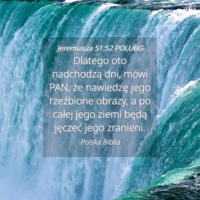 Picture 04 - Jeremiasza 51:52 POLUBG - Dlatego oto nadchodzą dni, mówi PAN, że - Bible Verse Picture