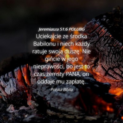 Picture 04 - Jeremiasza 51:6 POLUBG - Uciekajcie ze środka Babilonu i niech każdy - Bible Verse Picture