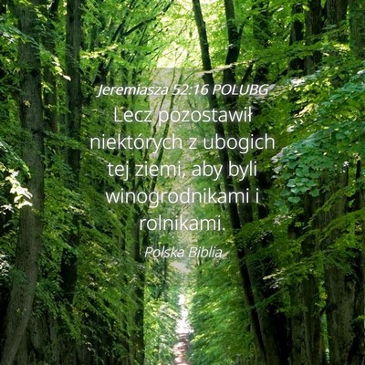 Picture 04 - Jeremiasza 52:16 POLUBG - Lecz pozostawił niektórych z ubogich tej ziemi, - Bible Verse Picture