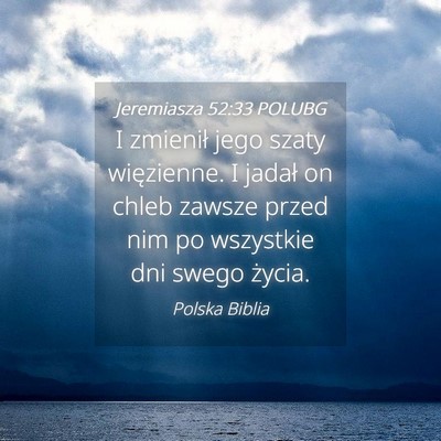 Picture 04 - Jeremiasza 52:33 POLUBG - I zmienił jego szaty więzienne. I jadał on - Bible Verse Picture