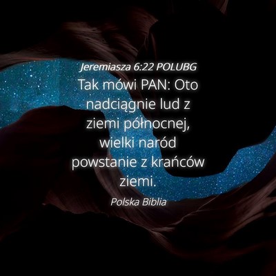 Picture 04 - Jeremiasza 6:22 POLUBG - Tak mówi PAN: Oto nadciągnie lud z ziemi - Bible Verse Picture