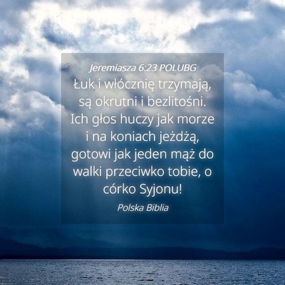 Picture 04 - Jeremiasza 6:23 POLUBG - Łuk i włócznię trzymają, są okrutni i - Bible Verse Picture