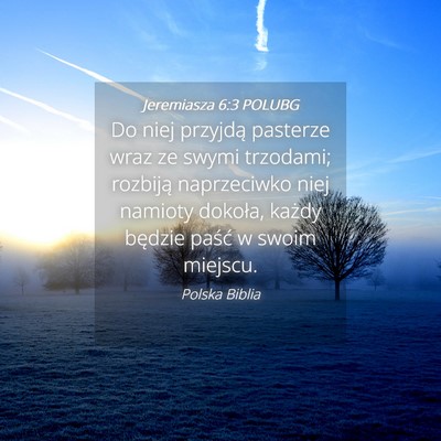 Picture 04 - Jeremiasza 6:3 POLUBG - Do niej przyjdą pasterze wraz ze swymi trzodami; - Bible Verse Picture