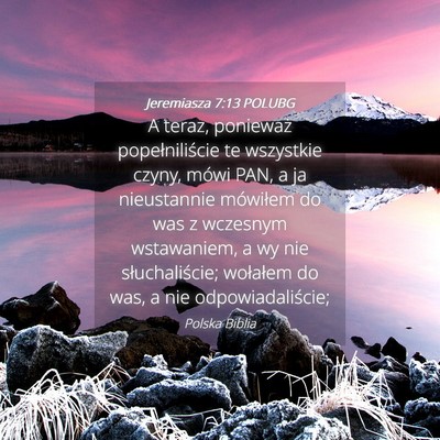 Picture 04 - Jeremiasza 7:13 POLUBG - A teraz, ponieważ popełniliście te wszystkie - Bible Verse Picture