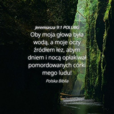 Picture 04 - Jeremiasza 9:1 POLUBG - Oby moja głowa była wodą, a moje oczy - Bible Verse Picture