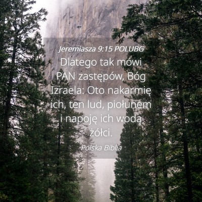 Picture 04 - Jeremiasza 9:15 POLUBG - Dlatego tak mówi PAN zastępów, Bóg Izraela: - Bible Verse Picture