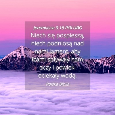 Picture 04 - Jeremiasza 9:18 POLUBG - Niech się pospieszą, niech podniosą nad nami - Bible Verse Picture