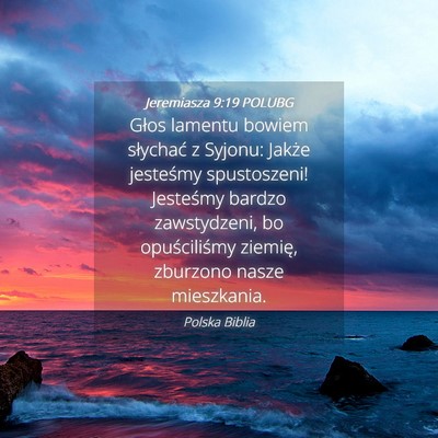 Picture 04 - Jeremiasza 9:19 POLUBG - Głos lamentu bowiem słychać z Syjonu: Jakże - Bible Verse Picture