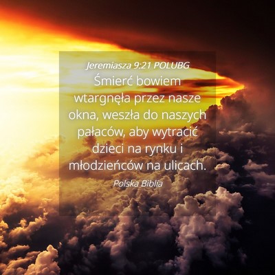Picture 04 - Jeremiasza 9:21 POLUBG - Śmierć bowiem wtargnęła przez nasze okna, - Bible Verse Picture