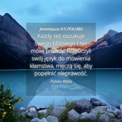 Picture 04 - Jeremiasza 9:5 POLUBG - Każdy też oszukuje swego bliźniego i nie mówi - Bible Verse Picture