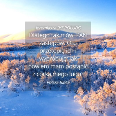 Picture 04 - Jeremiasza 9:7 POLUBG - Dlatego tak mówi PAN zastępów: Oto przetopię - Bible Verse Picture