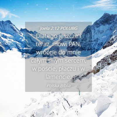 Picture 04 - Joela 2:12 POLUBG - Dlatego jeszcze i teraz, mówi PAN, wróćcie do - Bible Verse Picture