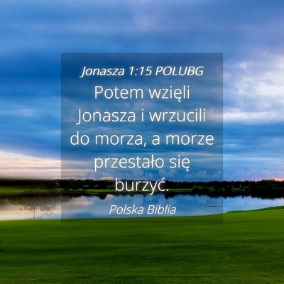 Picture 04 - Jonasza 1:15 POLUBG - Potem wzięli Jonasza i wrzucili do morza, a - Bible Verse Picture