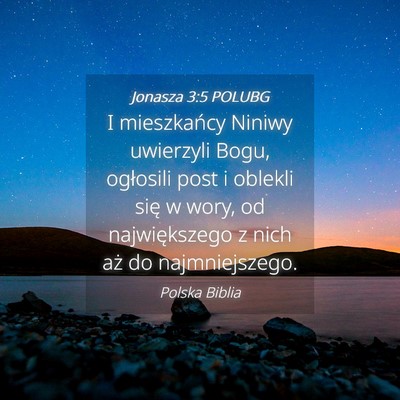 Picture 04 - Jonasza 3:5 POLUBG - I mieszkańcy Niniwy uwierzyli Bogu, ogłosili - Bible Verse Picture
