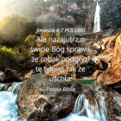 Picture 04 - Jonasza 4:7 POLUBG - Ale nazajutrz o świcie Bóg sprawił, że robak - Bible Verse Picture