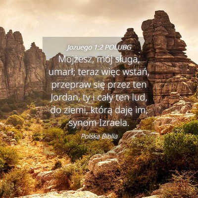 Picture 04 - Jozuego 1:2 POLUBG - Mojżesz, mój sługa, umarł; teraz więc - Bible Verse Picture