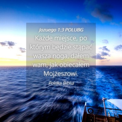Picture 04 - Jozuego 1:3 POLUBG - Każde miejsce, po którym będzie stąpać wasza - Bible Verse Picture