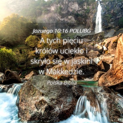 Picture 04 - Jozuego 10:16 POLUBG - A tych pięciu królów uciekło i skryło się w - Bible Verse Picture