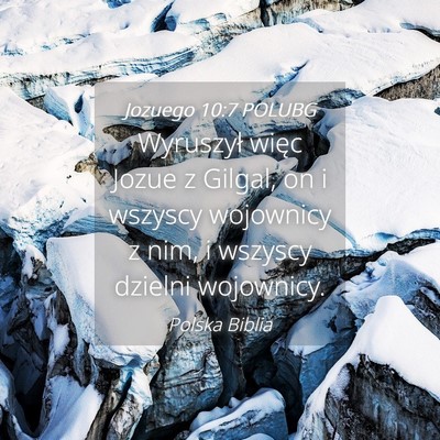 Picture 04 - Jozuego 10:7 POLUBG - Wyruszył więc Jozue z Gilgal, on i wszyscy - Bible Verse Picture