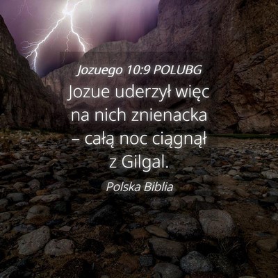 Picture 04 - Jozuego 10:9 POLUBG - Jozue uderzył więc na nich znienacka – całą - Bible Verse Picture