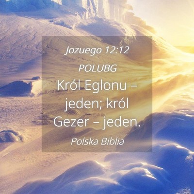 Picture 04 - Jozuego 12:12 POLUBG - Król Eglonu – jeden; król Gezer – - Bible Verse Picture