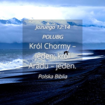 Picture 04 - Jozuego 12:14 POLUBG - Król Chormy – jeden; król Aradu – - Bible Verse Picture