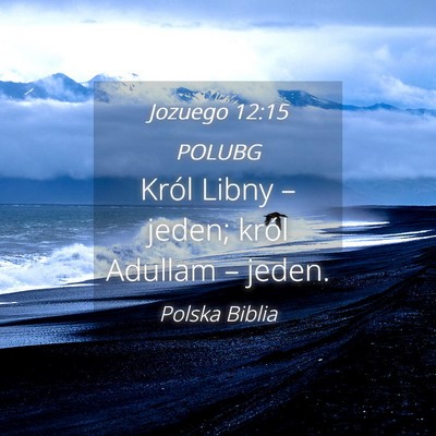 Picture 04 - Jozuego 12:15 POLUBG - Król Libny – jeden; król Adullam – - Bible Verse Picture