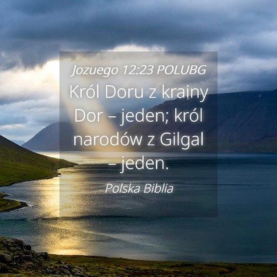 Picture 04 - Jozuego 12:23 POLUBG - Król Doru z krainy Dor – jeden; król narodów - Bible Verse Picture