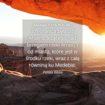 Picture 04 - Jozuego 13:16 POLUBG - Ich granica była od Aroeru, leżącego nad - Bible Verse Picture