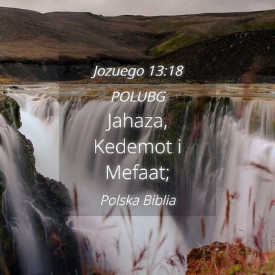 Picture 04 - Jozuego 13:18 POLUBG - Jahaza, Kedemot i - Bible Verse Picture