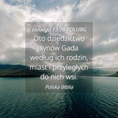 Picture 04 - Jozuego 13:28 POLUBG - Oto dziedzictwo synów Gada według ich rodzin, - Bible Verse Picture
