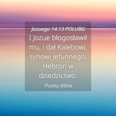 Picture 04 - Jozuego 14:13 POLUBG - I Jozue błogosławił mu, i dał Kalebowi, - Bible Verse Picture