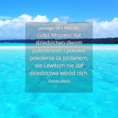 Picture 04 - Jozuego 14:3 POLUBG - Gdyż Mojżesz dał dziedzictwo dwom pokoleniom i - Bible Verse Picture