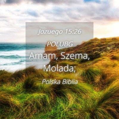 Picture 04 - Jozuego 15:26 POLUBG - Amam, Szema, - Bible Verse Picture