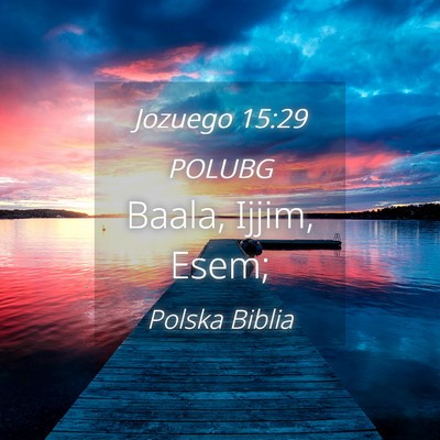 Picture 04 - Jozuego 15:29 POLUBG - Baala, Ijjim, - Bible Verse Picture