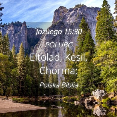 Picture 04 - Jozuego 15:30 POLUBG - Eltolad, Kesil, - Bible Verse Picture
