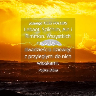 Picture 04 - Jozuego 15:32 POLUBG - Lebaot, Szilchim, Ain i Rimmon. Wszystkich miast - Bible Verse Picture