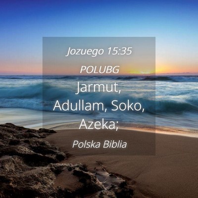 Picture 04 - Jozuego 15:35 POLUBG - Jarmut, Adullam, Soko, - Bible Verse Picture