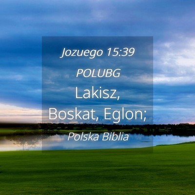 Picture 04 - Jozuego 15:39 POLUBG - Lakisz, Boskat, - Bible Verse Picture